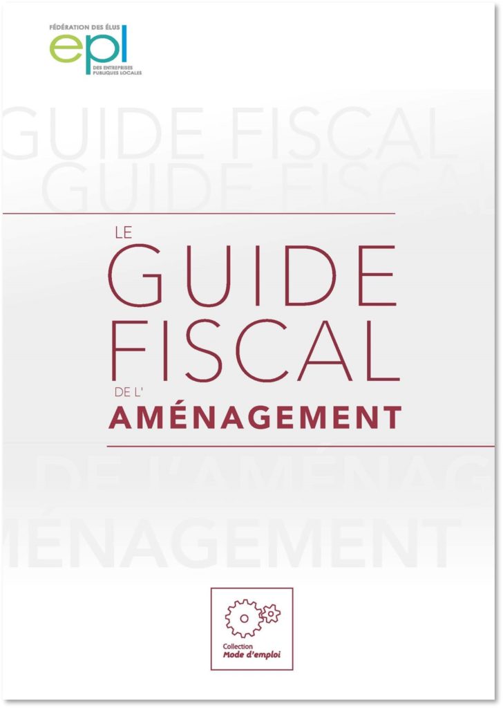 Le guide fiscal aménagement : Le premier guide qui aide les Epl à répondre aux enjeux fiscaux de l'aménagement public